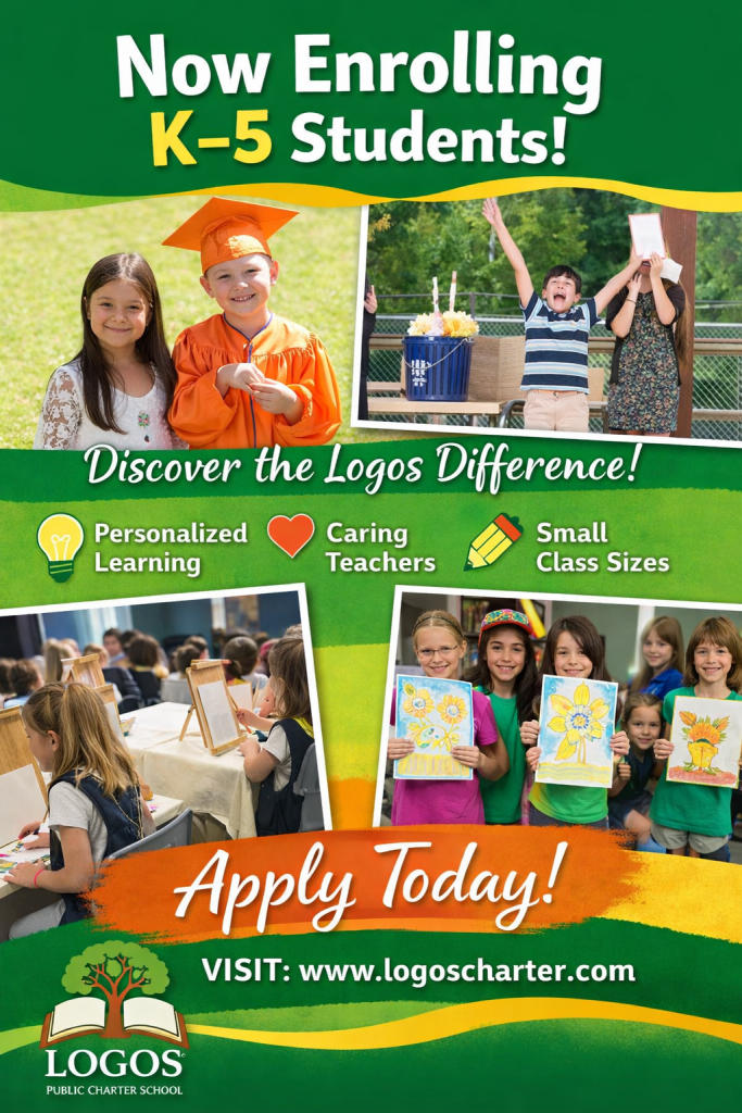 Poster with students. Text reads "Now enrolling K-5 Students. Discover the Logos difference. Personalized learning, caring teachers, small class sizes. Apply today. Visit www.logoscharter.com